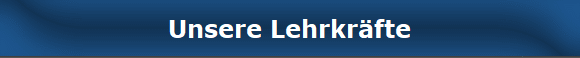 Unsere Lehrkrfte